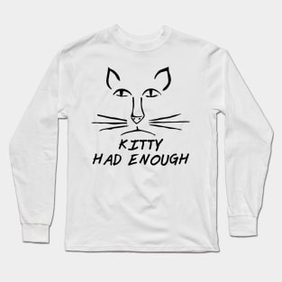 Kitty Had Enough Long Sleeve T-Shirt